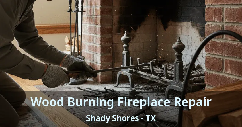 Wood Burning Fireplace Repair Shady Shores - TX
