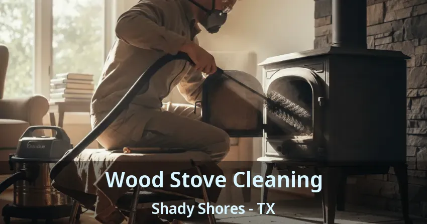 Wood Stove Cleaning Shady Shores - TX